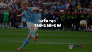 Kiến tạo trong bóng đá là gì? Tiêu chí ghi nhận kiến tạo theo Fifa