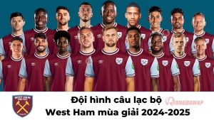 Câu lạc bộ bóng đá West Ham United: Lịch sử, thành tích & hành trình Premier League