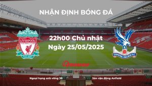 Nhận định và phân tích kèo nhà cái: Liverpool vs Crystal Palace (22h00 ngày 25/05/2025) Phân tích chi tiết kèo nhà cái và dự đoán tỉ số