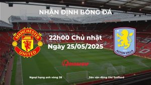 Nhận định và phân tích kèo nhà cái: Manchester United vs Aston Villa (22h00 ngày 25/05/2025) – Cơ hội vàng cho đội khách tại Old Trafford