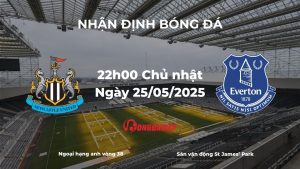 Nhận định và phân tích kèo nhà cái: Newcastle vs Everton (22h00 ngày 25/05/2025) – Quyết chiến vì Champions League