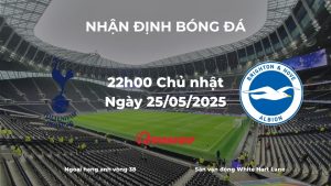 Nhận định và phân tích kèo nhà cái: Tottenham Hotspur vs Brighton (22h00 ngày 25/05/2025) – Tottenham Tiếp đà hưng phấn sau danh hiệu đầu tiên