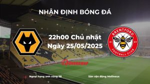 Nhận định và phân tích kèo nhà cái: Wolves vs Brentford (22h00 ngày 25/05/2025) – Đội khách ưu thế