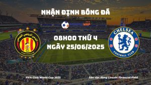 Nhận định ES Tunis vs Chelsea (08h00 ngày 25/06/2025): The Blues thể hiện bản lĩnh