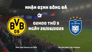 Nhận định và phân tích kèo nhà cái Borussia Dortmund vs Ulsan HD (02h00 ngày 26/06/2025)