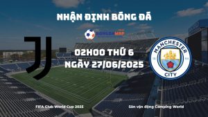 Nhận định và phân tích kèo nhà cái Juventus vs Manchester City (02h00 ngày 27/06/2025)
