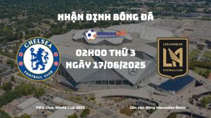 Nhận định kèo Chelsea vs Los Angeles FC, 02h00 ngày 17/06: The Blues thị uy sức mạnh