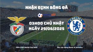 Nhận định và phân tích kèo nhà cái Benfica vs Chelsea (03h00 ngày 29/06/2025)