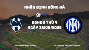 Nhận định và phân tích kèo nhà cái Monterrey vs Inter Milan (08h00 ngày 18/06/2025): Thử thách từ CONCACAF