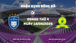 Nhận định, Soi kèo Ulsan HD vs Mamelodi Sundowns (05h00, 18/06/2025) – FIFA Club World Cup