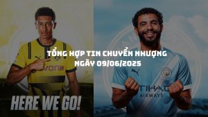 Tin Chuyển Nhượng Mới Nhất Ngày 09/06/2025: Jobe Bellingham Chính Thức Đến Dortmund, Man City Hoàn Tất Cú Đúp