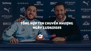 Tổng hợp tin chuyển nhượng ngày 11/06/2025: Manchester City hoàn tất cú đúp, Liverpool đàm phán siêu sao Leverkusen