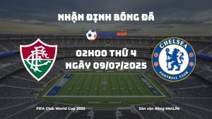 Nhận định và phân tích kèo nhà cái Fluminense vs Chelsea (02h00 ngày 09/07/2025)