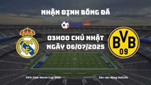 Nhận định, soi kèo Real Madrid vs Borussia Dortmund, 03h00 ngày 06/07/2025